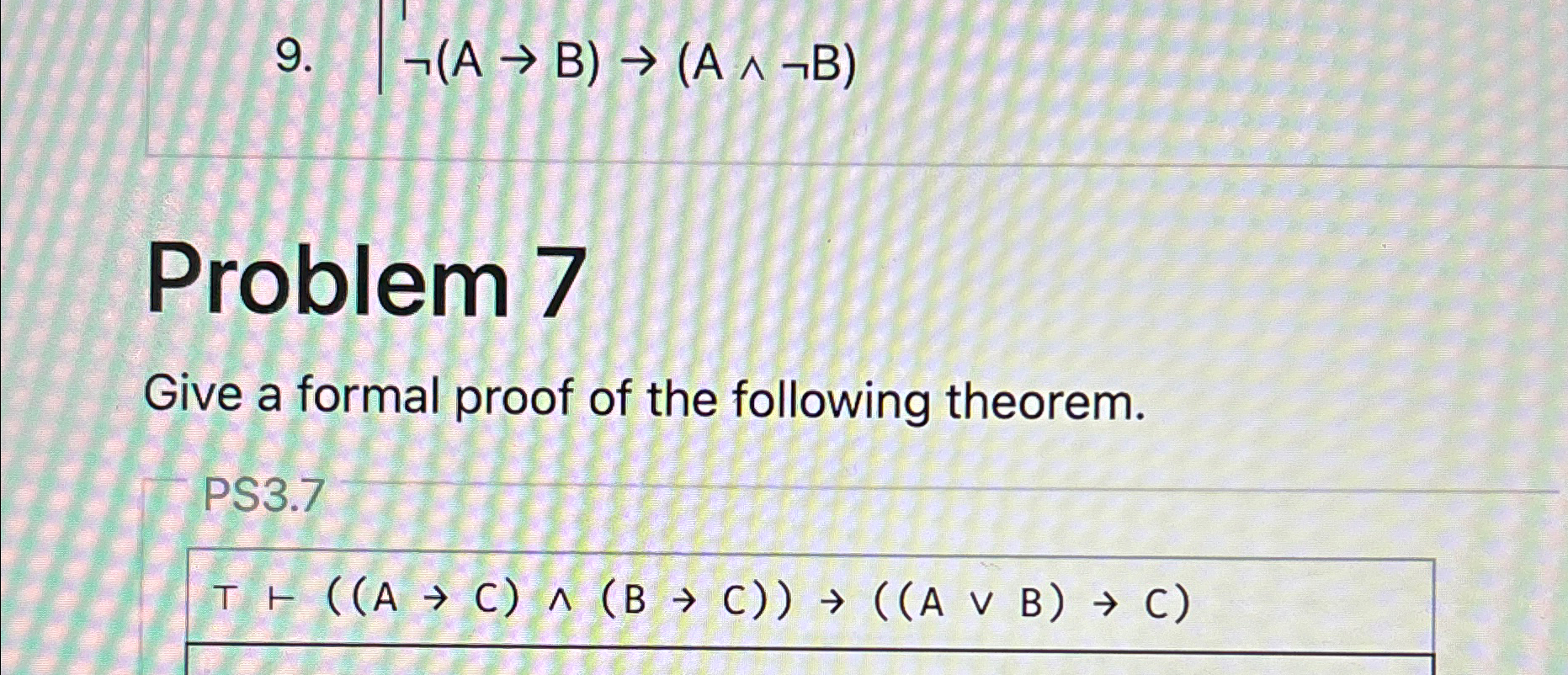  not(AB)(A??notB) Problem 7 Give a formal proof of the following theorem.