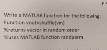  MATLAB Write a MATLAB function for the following: Function vout=shuffle(vin) percent