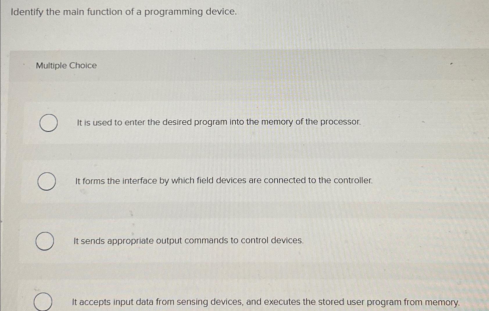  Identify the main function of a programming device. Multiple Choice It