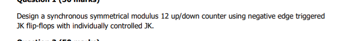  Design a synchronous symmetrical modulus 12 up/down counter using negative edge