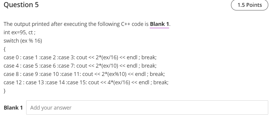++c Question 5 1.5 Points The output printed after executing the following