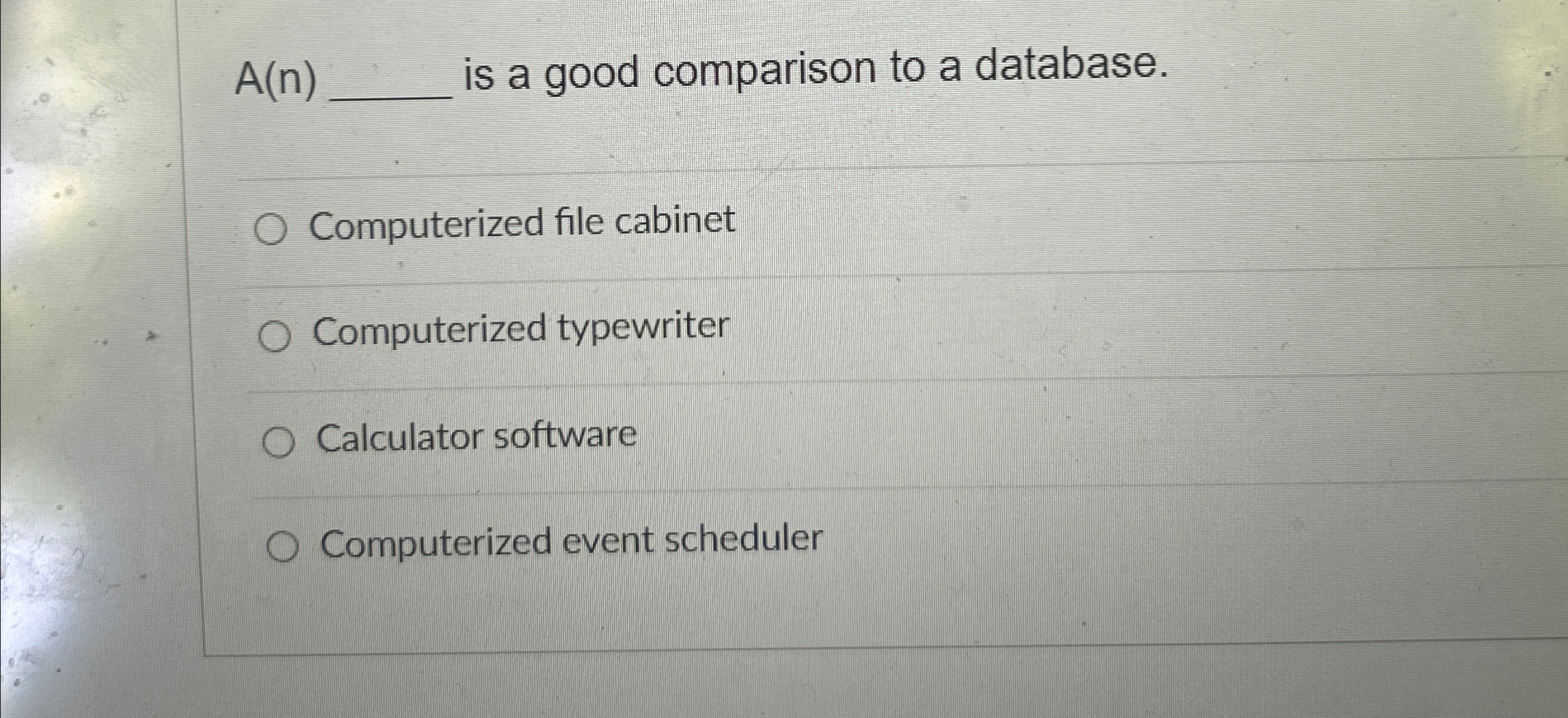  A(n) is a good comparison to a database. Computerized file cabinet