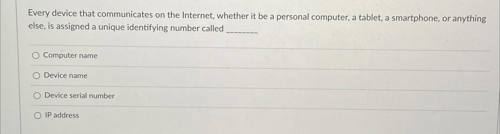  Every device that communicates on the Internet, whether it be a