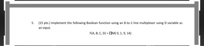  Implement the following Boolean function using an 8 - to -