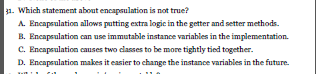  Which statement about encapsulation is not true? A. Encapsulation allows putting
