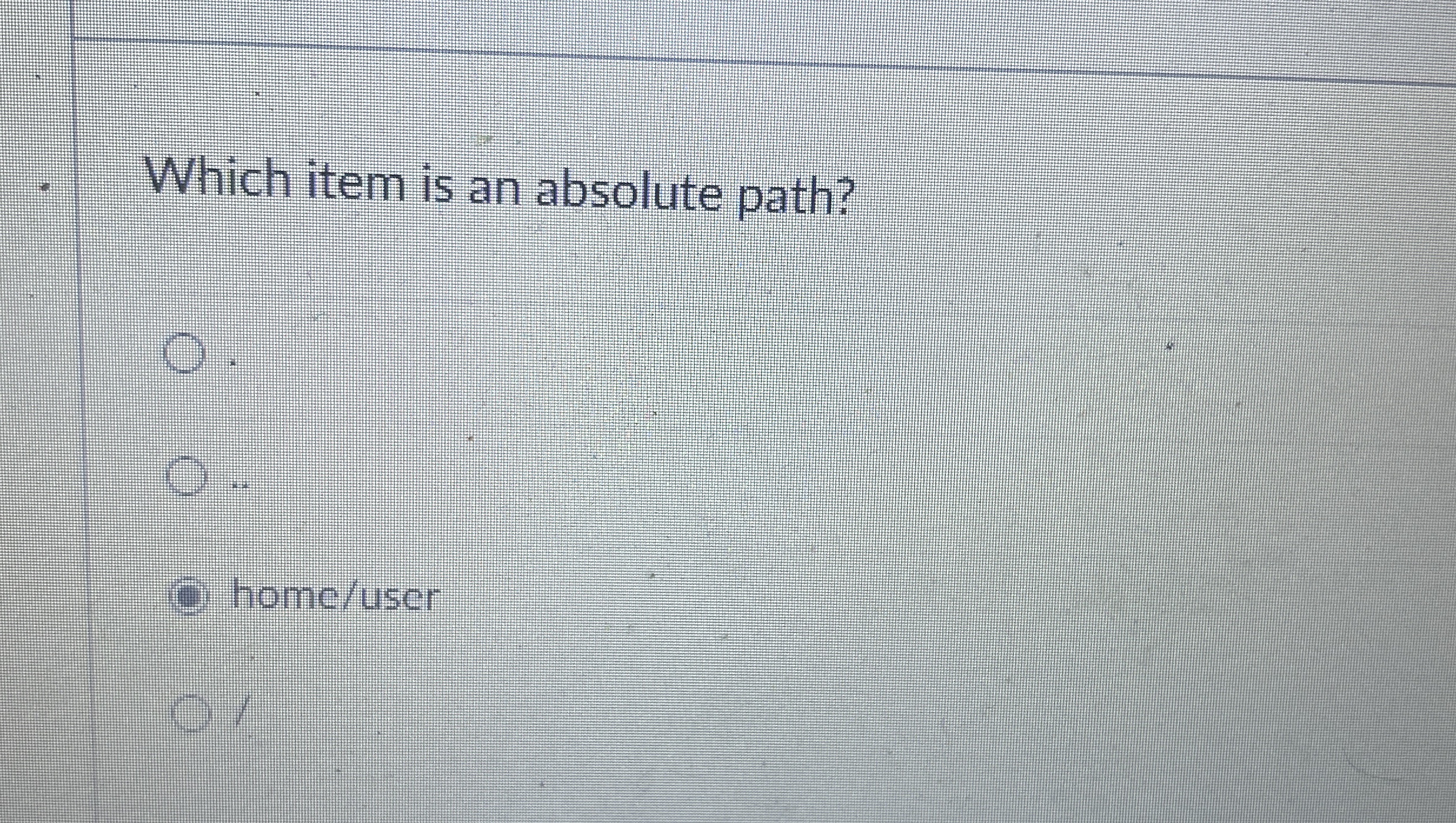  Which item is an absolute path? O. home/user l. 