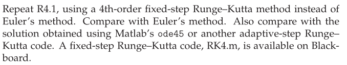  4.1: Repeat R4.1, using a 4th-order fixed-step Runge-Kutta method instead of