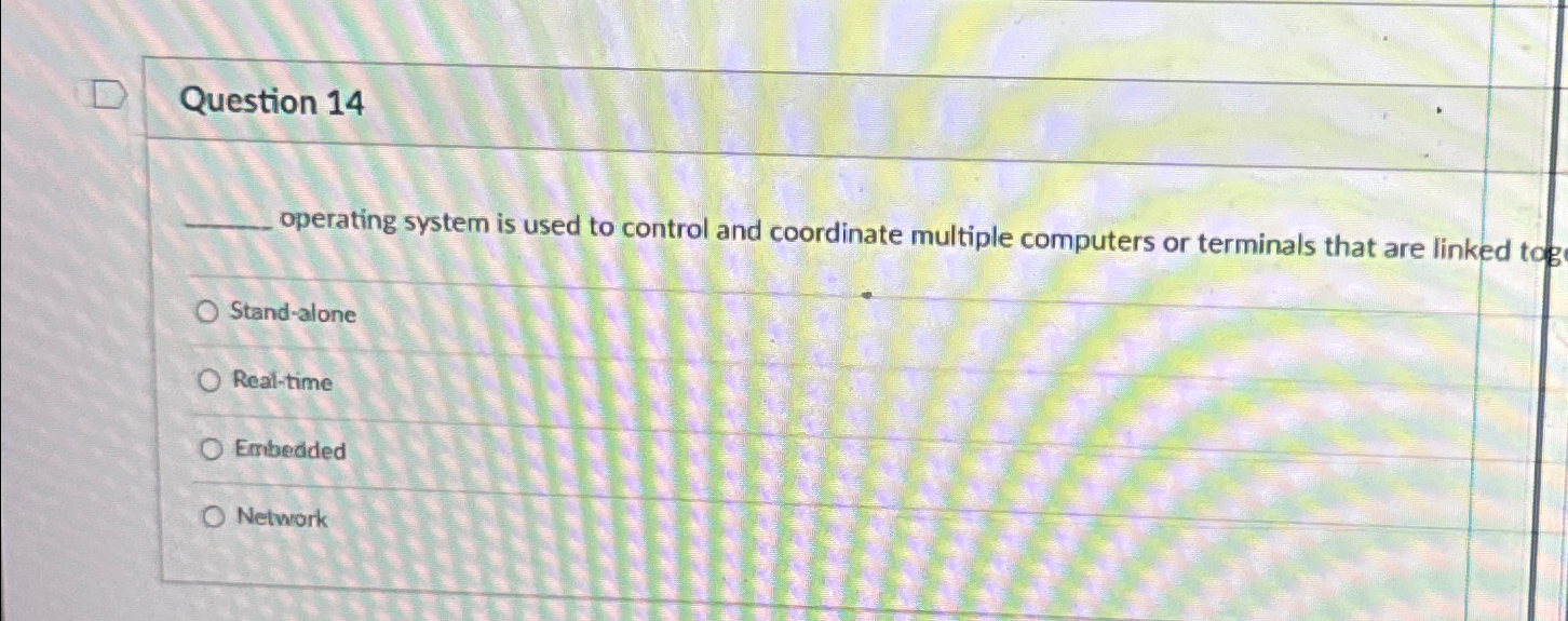  Question 14 operating system is used to control and coordinate multiple