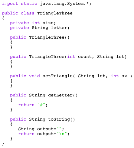 letter; public TriangleThree() public TriangleThree (int count, String let) public void setTriangle(