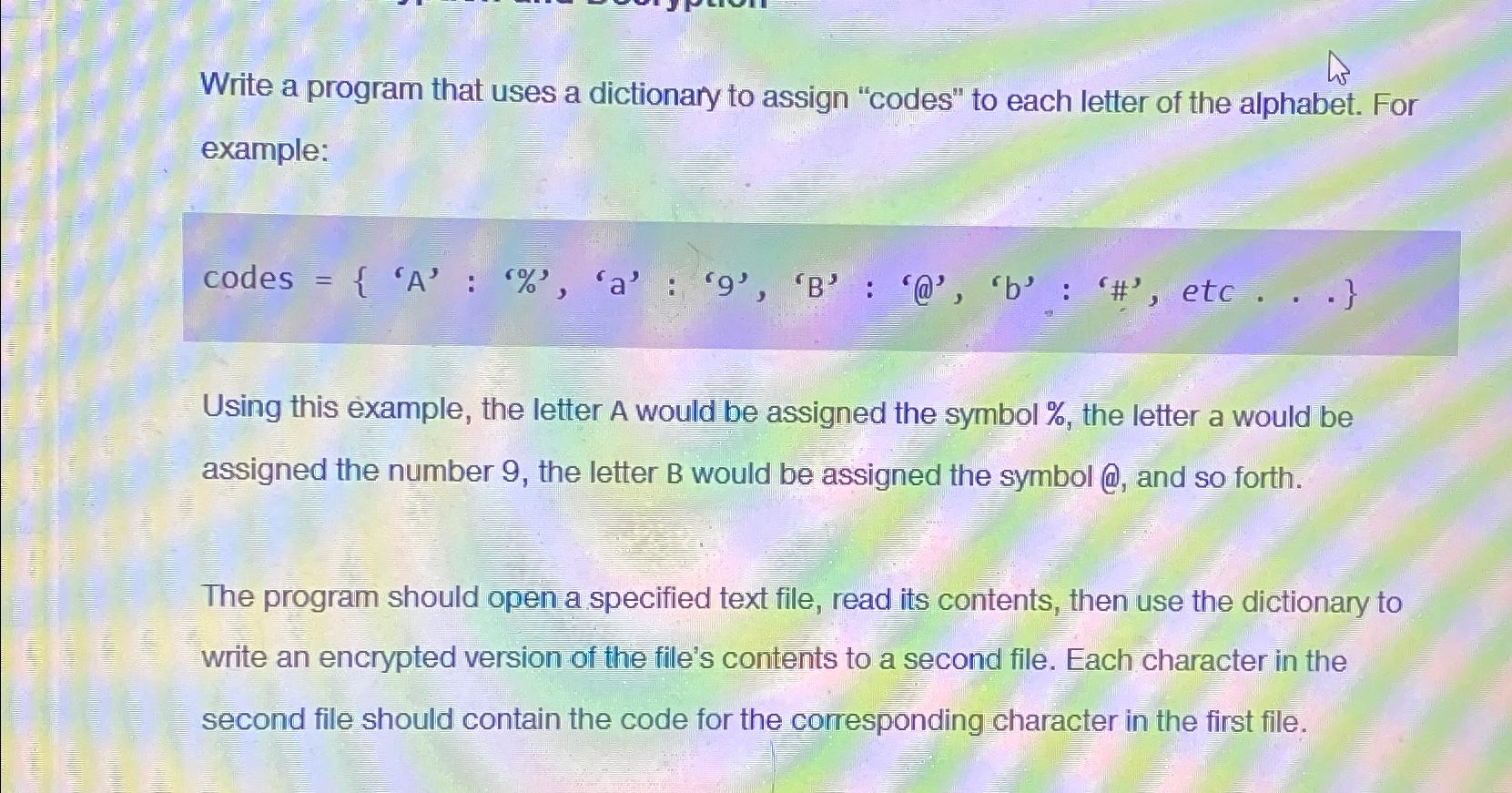  Write a program that uses a dictionary to assign "codes" to