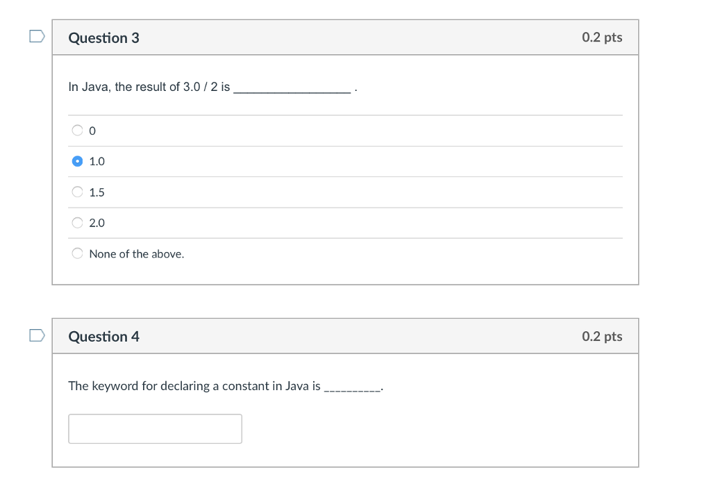 1 0.2 pts In Java, the result of 3/2 is 0 0