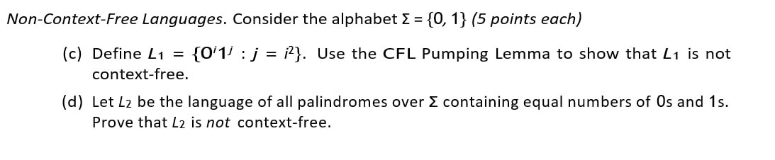  Non-Context-Free Languages. Consider the alphabet ={0,1}(5 points each) (c) Define L1={Oi1j:j=i2}.