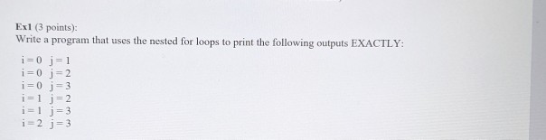  Exl (3 points): Write a program that uses the nested for