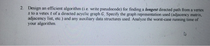 2. Design an efficient algorithm (i.e. write pseudocode) for finding a