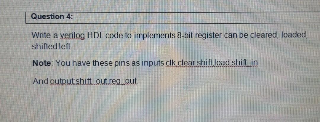  Question 4: Write a verilog HDL code to implements 8-bit register