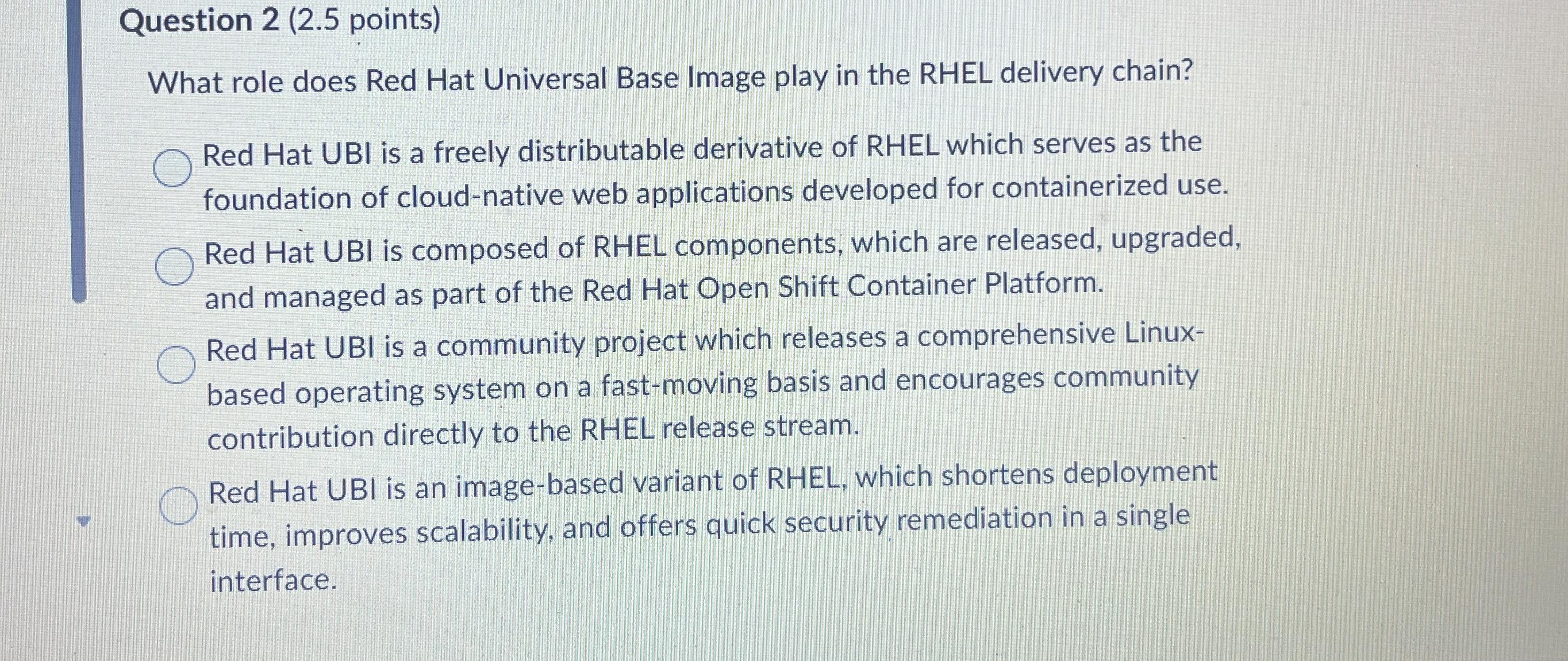  Question 2(2.5 points) What role does Red Hat Universal Base Image