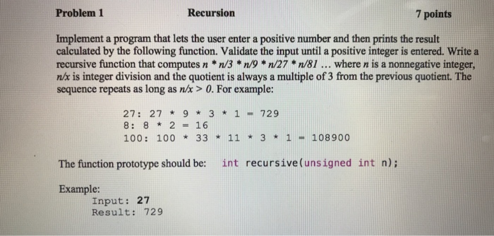  Using c++ Problem 1 Recursion 7 points Implement a program that