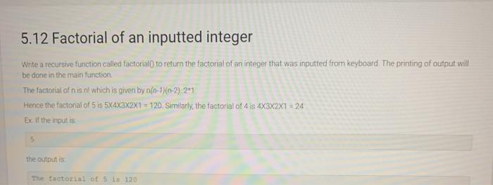  in c++ please 5.12 Factorial of an inputted integer Write a