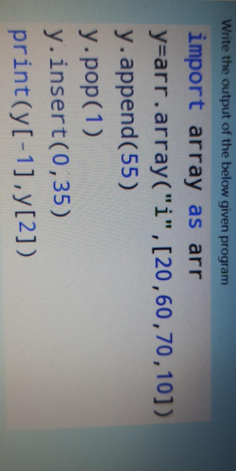  Write the output of the below given program import array as