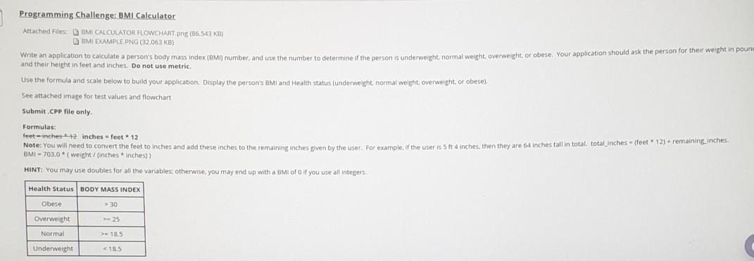 C++ BMI CALCULATOR: BMI EXAMPLE: Programming Challenge: BMI Calculator Attached Files DMI
