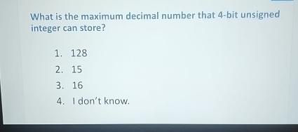  What is the maximum decimal number that 4-bit unsigned integer can