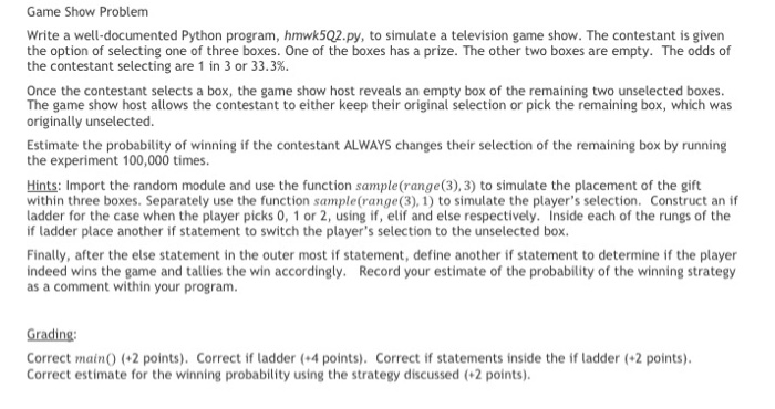 python assistance needed Game Show Problem Write a well-documented Python program, hmwk5Q2.py,