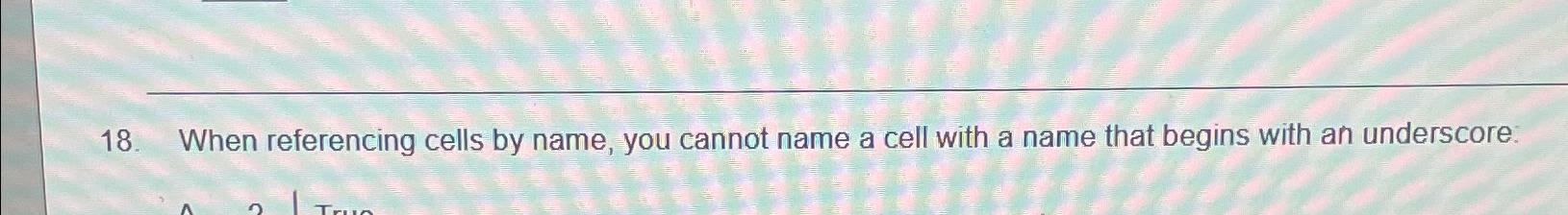  When referencing cells by name, you cannot name a cell with