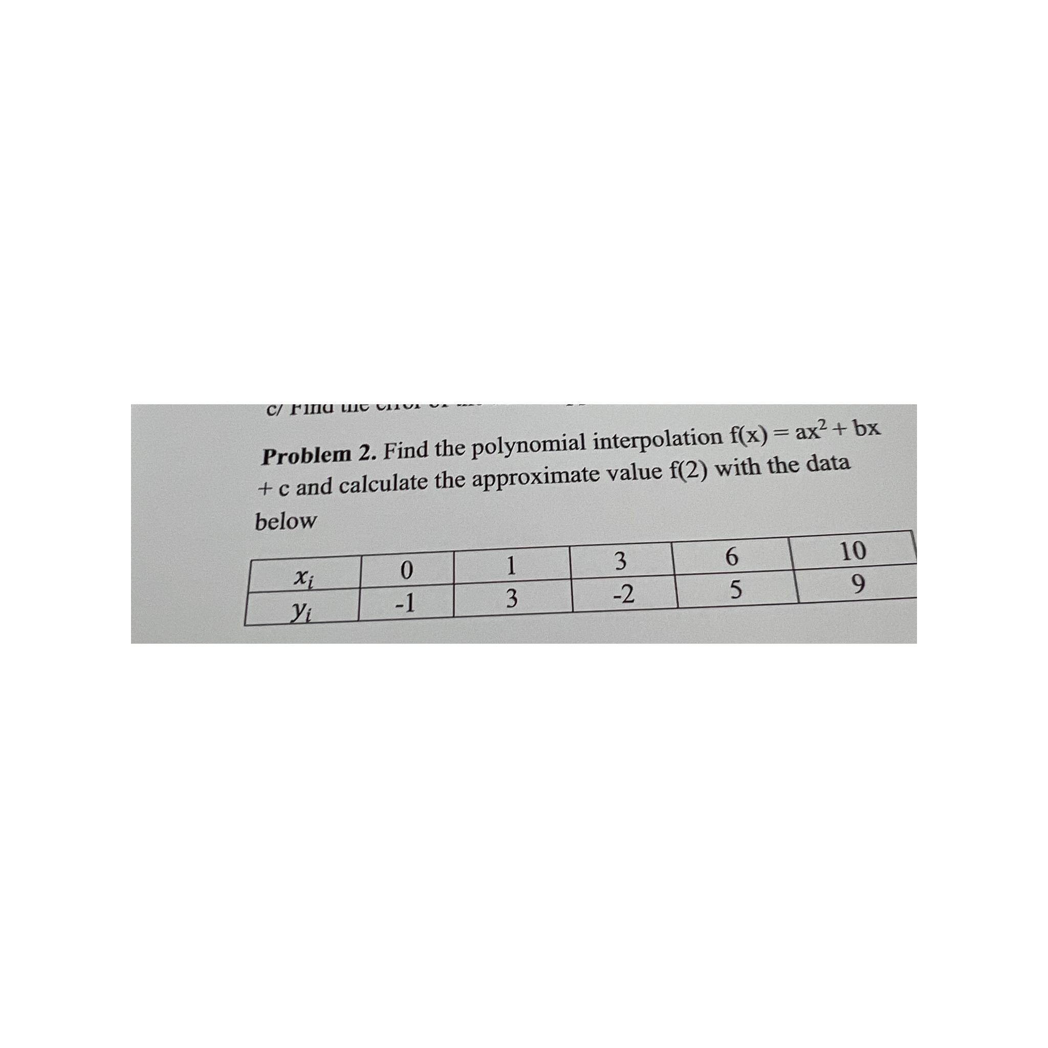  Problem 2. Find the polynomial interpolation f(x)=ax2+bx+c and calculate the approximate