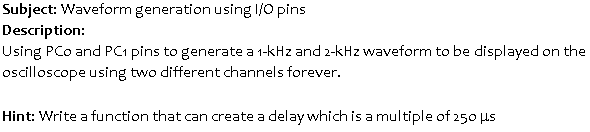  Programming Language: AVR Assembly Language Subject: Waveform generation using I/O pins