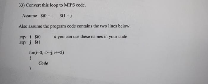  33) Convert this loop to MIPS code. Assume Sto=i $t1 =j