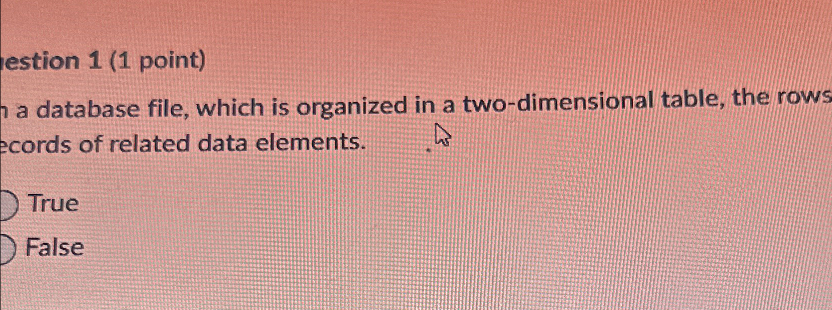  lestion 1(1 point) a database file, which is organized in a