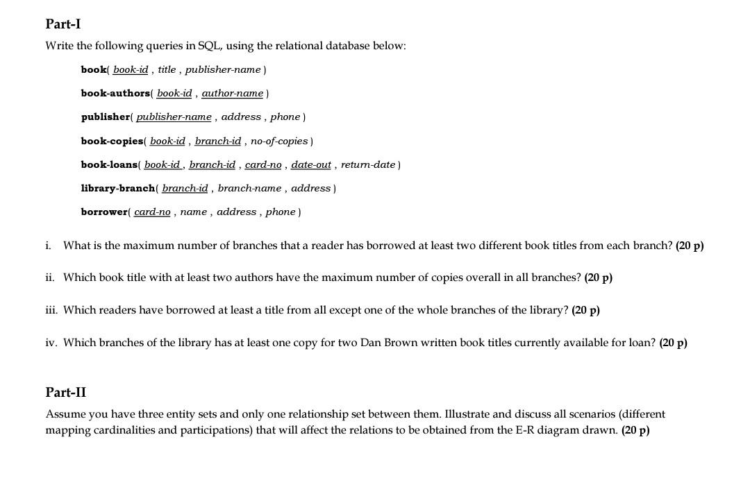  Part-I Write the following queries in SQL, using the relational database