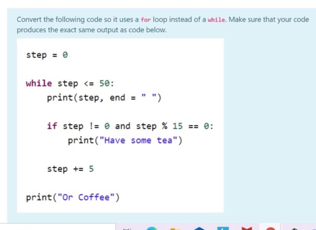  Convert the following code so it uses a for loop instead