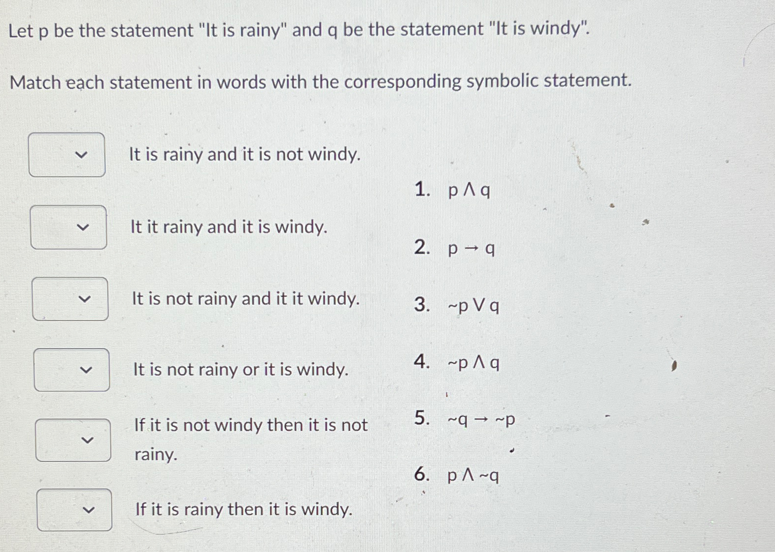  Let p be the statement "It is rainy" and q be