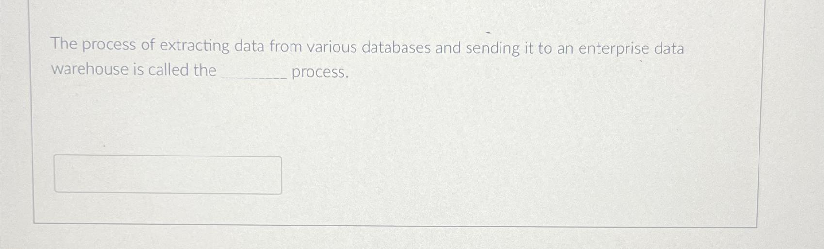  The process of extracting data from various databases and sending it