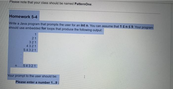  Please note that your class should be named PatternOne. Homework 5-4