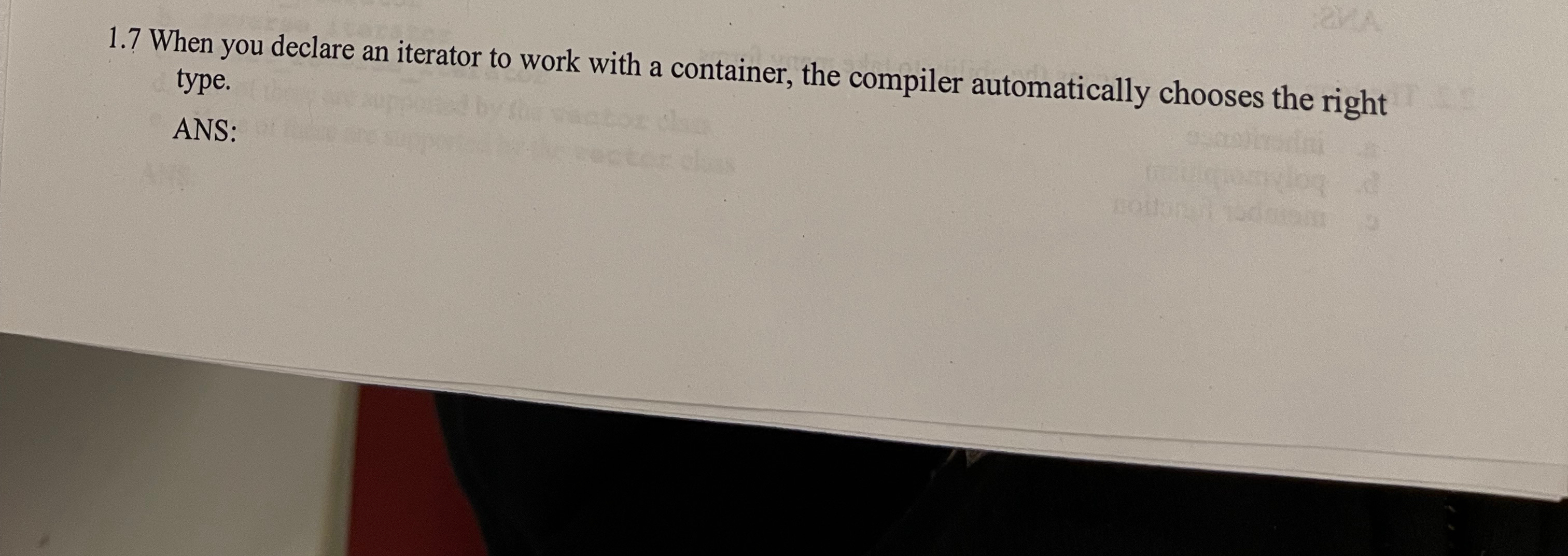  1.7 When you declare an iterator to work with a container,
