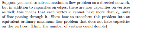  Suppose you need to solve a maximum flow problem on a