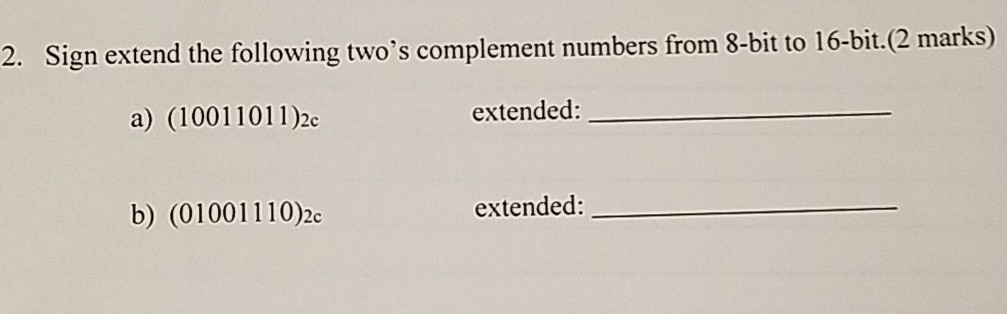 2. Sign extend the following two's complement numbers from 8-bit to