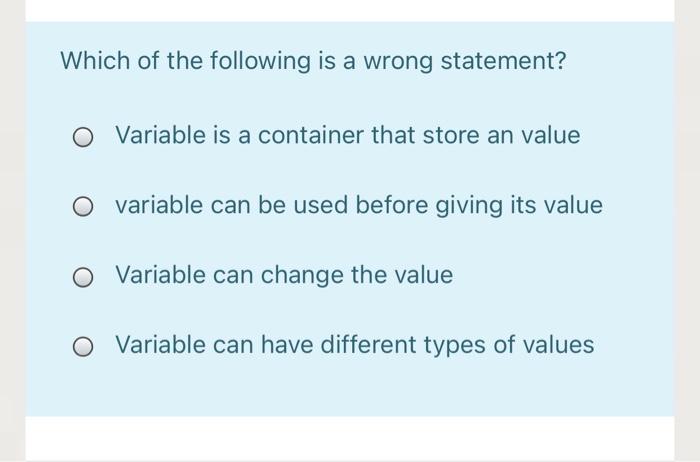  Which of the following is a wrong statement? O Variable is