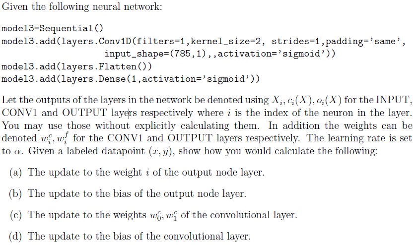  Given the following neural network: model3=Sequential() model3.add(layers. Conv1D(filters=1, kernel_size=2, strides=1, padding='same',