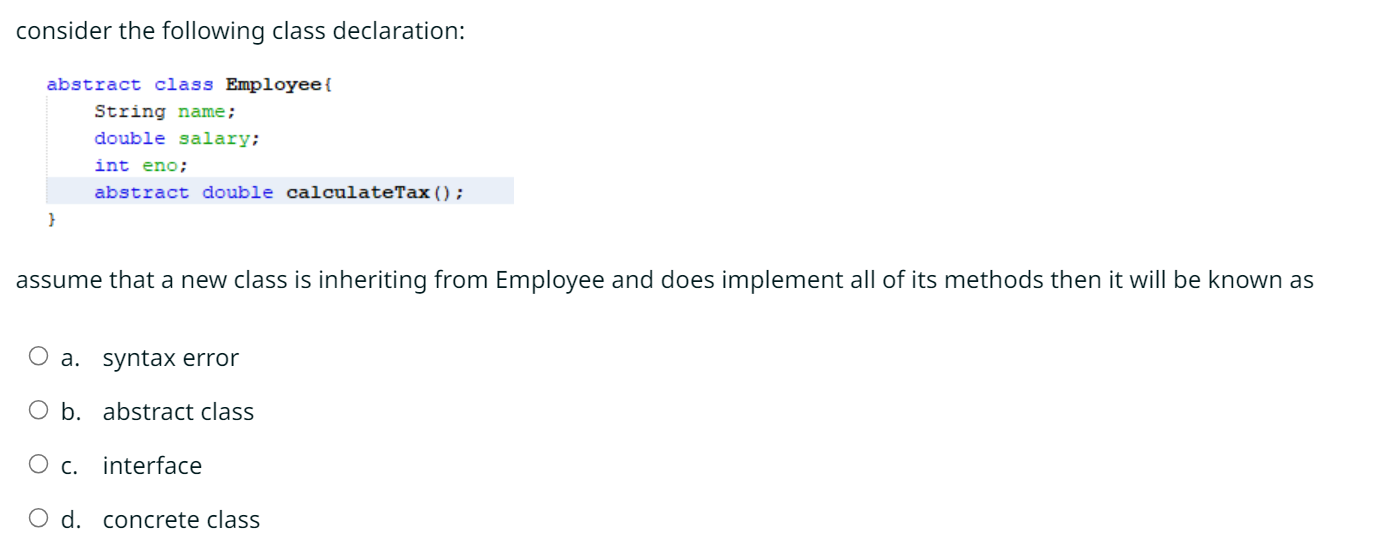  consider the following class declaration: abstract class Employee{ String name; double