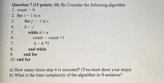 Question 7 (15 points; 10; 5): Consider the following algorithm 1.