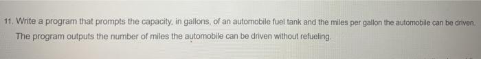 using c++ 11. Write a program that prompts the capacity, in gallons,
