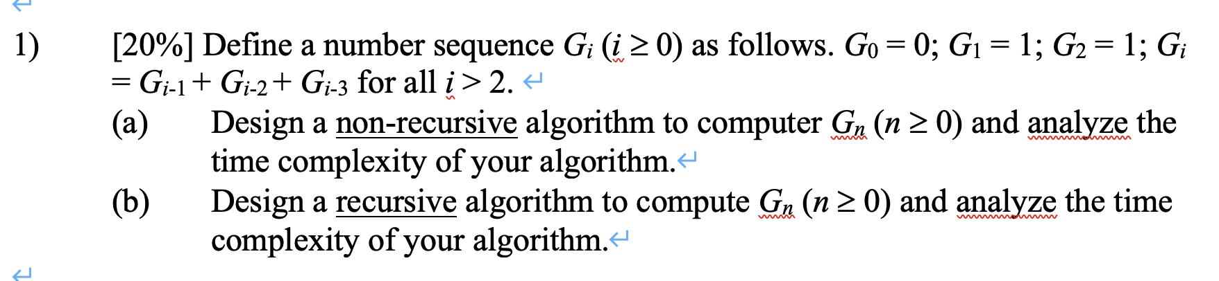  20% Define a number sequence Gi(i0) as follows. G0=0;G1=1;G2=1;Gi =Gi-1+Gi-2+Gi-3 for