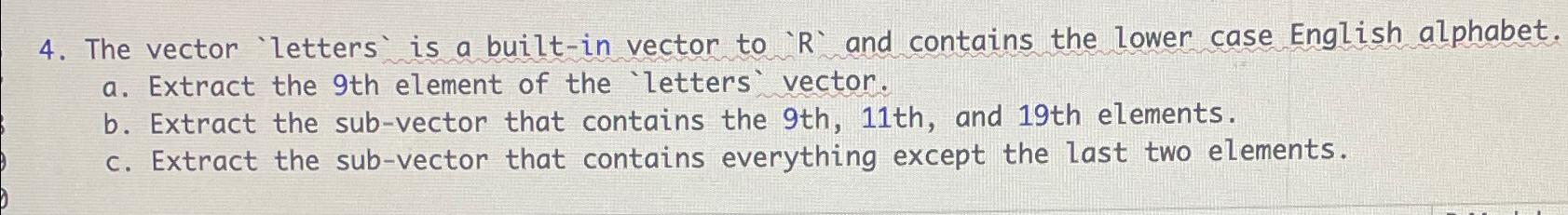  The vector 'letters' is a built-in vector to 'R' and contains