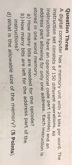  Question Three A digital computer has a memory unit with 24