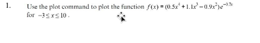  Use the plot command to plot the function f(x)=(0.5x4+1.1x3-0.9x2)e-0.7x for -3x10.