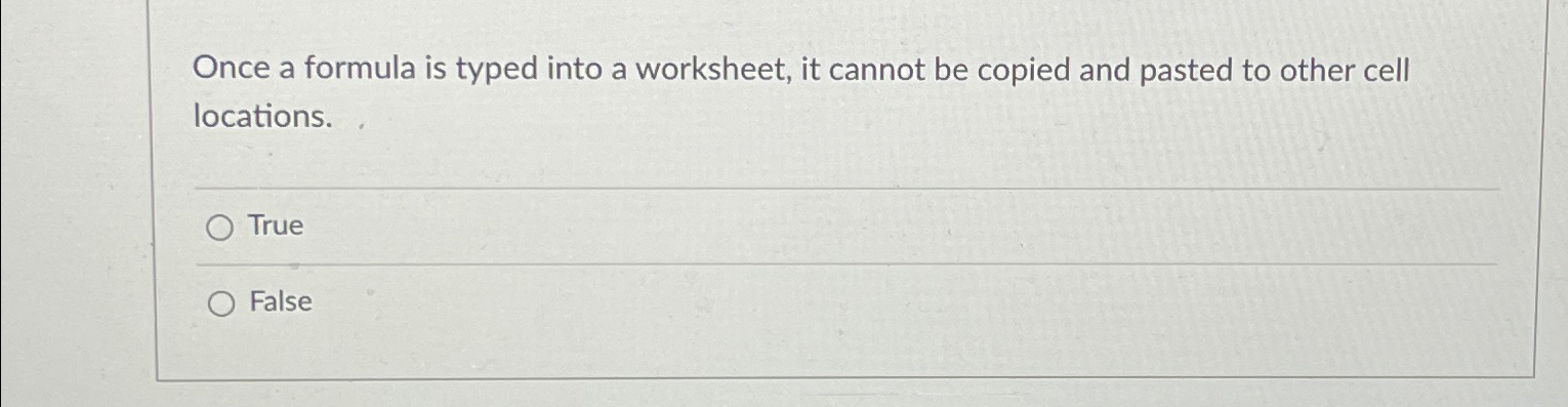  Once a formula is typed into a worksheet, it cannot be