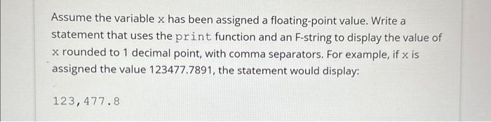  Assume the variable x has been assigned a floating-point value. Write
